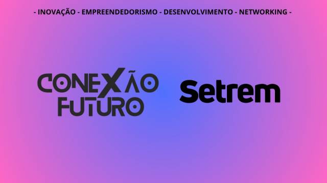 Setrem promove a 3ª edição do Conexão Futuro
